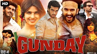 Gunday Full Movie Facts  Ranveer Singh  Arjun Kapoor  Priyanka Chopra  Review amp Story HD [upl. by Anaihsat414]