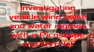 FInding Wind noise and water ingress with a Picoscope and NVH kit [upl. by Junius]