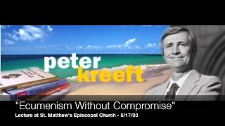 quotEcumenism Without Compromisequot  Part 1 of 2 Dr Peter Kreeft Audio [upl. by Benton939]