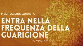 Entra nella frequenza della Guarigione  Meditazione Guidata [upl. by Enyawd]