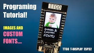 How to program TTGO TDisplay  PART3 Images and Custom Fonts [upl. by Eigriv689]