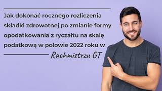 Jak rozliczyć składkę zdrowotną – przejście z ryczałtu na skalę w połowie roku 2022 w Rachmistrzu GT [upl. by Farly]