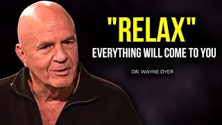 Wayne Dyer  RELAX and You Will Manifest Anything You Desire [upl. by Richman512]