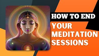 How to end your meditation sessions [upl. by Eirrac]