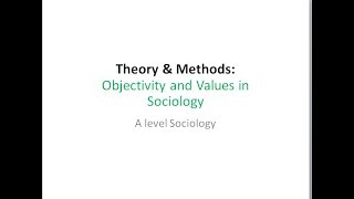 09 Objectivity and Values in Sociology [upl. by Latrina10]