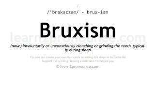 Pronunciation of Bruxism  Definition of Bruxism [upl. by Nerval]