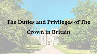 UK Constitution  The Duties and Privileges of the Crown in Britain  Law Lectures [upl. by Rufe367]