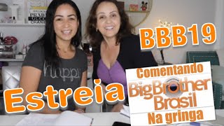 BBB NA GRINGA  COMENTANDO A ESTREIA DO BBB19  POR FABIA LOPES E ANA LANDIM [upl. by Nitsraek]