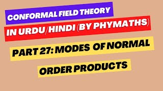 Conformal Field Theory  27  Modes of Normal ordered products [upl. by Roque]