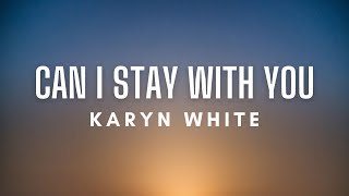 Karyn White  Can I Stay With You Lyrics [upl. by Kcirdef619]