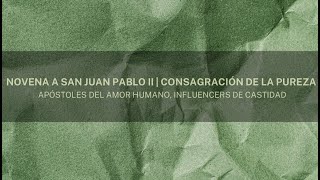 Novena a San Juan Pablo II  Consagración de la Pureza Día 3 [upl. by Hands]