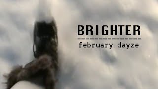 brighter  february dayze [upl. by Nirtiac]