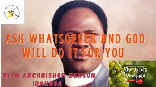 Ask Whatsoever and God Will Do It For YouARCHBISHOP BENSON IDAHOSA [upl. by Wayland]