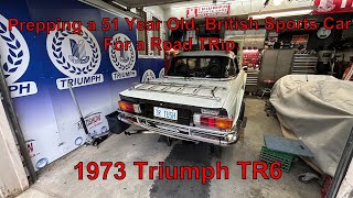 Prepping a 51 Year Old British Sports Car for a Road TRip1973 Triumph TR6 [upl. by Alliuqal]