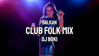 BALKAN CLUB FOLK MIX 2024 by DJ BOKI [upl. by Airun]