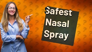 What is the safest nasal spray to use [upl. by Athalla]