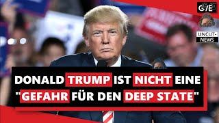 Donald TRUMP ist NICHT eine quotGEFAHR für den DEEP STATEquot Geopolitical Economy Report Deutsch [upl. by Iren790]