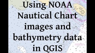 Using NOAA nautical chart images and bathymetry data in QGIS [upl. by Mialliw]