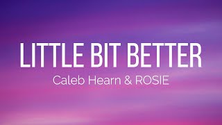 Caleb Hearn amp ROSIE  Little Bit Better Lyrics [upl. by Emilio294]