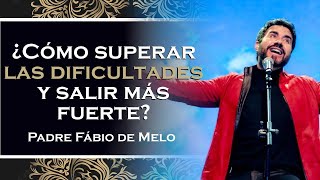 CÓMO SUPERAR LAS DIFICULTADES DE LA VIDA  PADRE FÁBIO DE MELO [upl. by Evey]