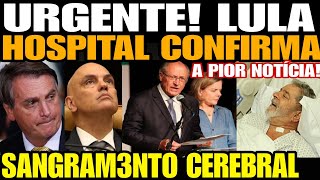 Bomba AGORA LULA TEVE SANGRAM3NTO CEREBRAL A PIOR NOTÍCIA HOSPITAL CONFIRMA EMITE COMUNICADO URGE [upl. by Gnoy991]