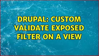 Drupal Custom validate exposed filter on a view 3 Solutions [upl. by Braca]