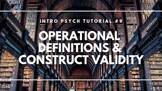 Operational Definitions and Construct Validity Intro Psych Tutorial 9 [upl. by Essy]