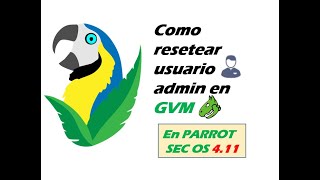 ☢☢como RESETEAR en parrot sec 411 el usuario ADMIN en GVMOPENVAS [upl. by Ydwor112]