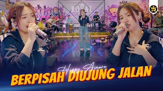 HAPPY ASMARA  BERPISAH DIUJUNG JALAN  Official Live Video Royal Music [upl. by Carson]