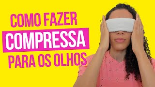 Como fazer compressa para os olhos  Benefícios da compressa [upl. by Meredithe823]