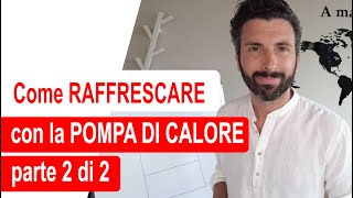 Come RAFFRESCARE con la Pompa di Calore 2 di 2 [upl. by Mather]