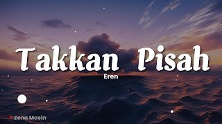 Eren  Takkan Pisah Lirik [upl. by Adias]