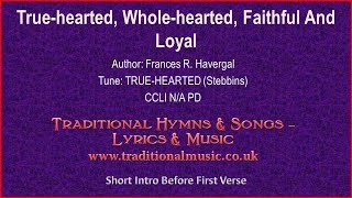 True Hearted Whole Hearted Faithful And Loyal  Hymn Lyrics amp Music [upl. by Scheers680]