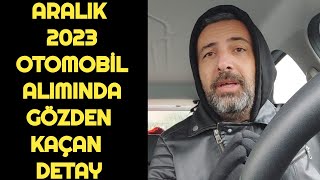 ARALIK 2023 OTOMOBÄ°L ALIMINDA GÃ–ZDEN KAÃ‡AN DETAY  2024 YILI PAZAR DEÄERLENDÄ°RMESÄ° [upl. by Malonis]