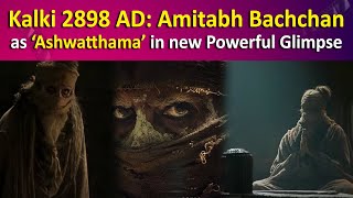 Kalki 2898 AD Teaser Makers Unveil Amitabh Bachchan as ‘Ashwatthama’ [upl. by Akirat686]