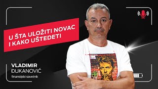 U šta uložiti novac i kako uštedeti I Vladimir Đukanović I Telcast epizoda 27 [upl. by Kieffer]