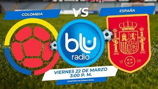 🔴 EN VIVO 🔴 COLOMBIA VS ESPAÑA  PROGRAMACIÓN BLU RADIO [upl. by Mcwilliams]