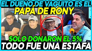 😲POLÉMICOOO😲DUEÑO DE VAGUITO ES EL PAPÁ DE RONY😲TODO FUE UNA ESTAFA😲 [upl. by Acalia]