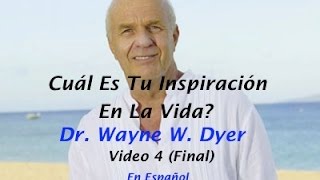 Cuál Es Tu Inspiración En La Vida Dr Wayne Dyer Video 4 En Español [upl. by Ekez]