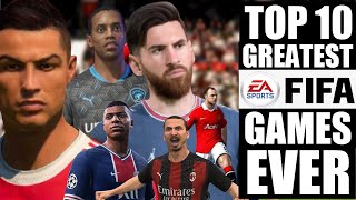 Top 10 Greatest FIFA Video Games of All Time  FIFA Video Games Ranked  EA Sports Best  Gaming [upl. by Namaan]