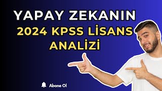 YAPAY ZEKA 2024 KPSS İÇİN NE DEDİ  ÇARPICI YORUMLAR VE DEĞERLENDİRMELER [upl. by Trotta588]