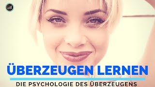 Menschen Überzeugen lernen  Die Psychologie des Überzeugens [upl. by Kenwrick]