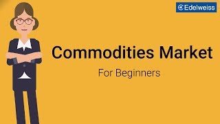 Commodities Market For Beginners  Edelweiss Wealth Management [upl. by Lambart945]