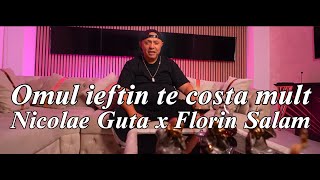 Florin Salam x Nicolae Guta  Omul ieftin te costa mult [upl. by Beverlee]