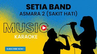 Setia Band  Asmara 2 Sakit Hati  Karaoke Version [upl. by Secrest]