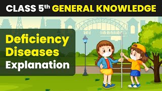 Deficiency Diseases  Explanation  Class 5 General Knowledge [upl. by Valentine]