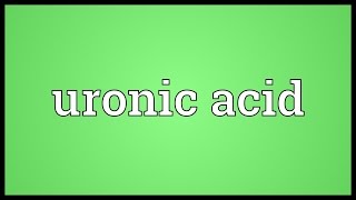 Uronic acid Meaning [upl. by Chandless]