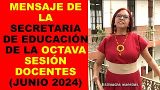 Soy Docente MENSAJE DE LA SECRETARIA DE EDUCACIÓN DE LA OCTAVA SESIÓN DOCENTES JUNIO 2024 [upl. by Pelmas]