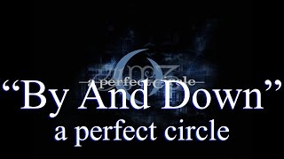 a perfect circle  By and Down Lyrics [upl. by Paco]