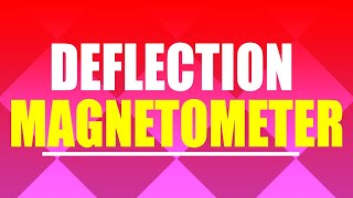 LECTURE 11 DEFLECTION MAGNETOMETER [upl. by Nahtad662]